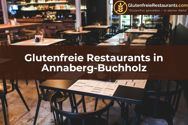 Glutenfreie Restaurants in Sachsen 1 Glutenfreie Restaurants in Annaberg-Buchholz