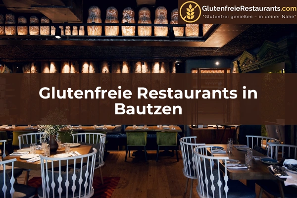 Glutenfreie Restaurants in Sachsen 3 Glutenfreie Restaurants in Bautzen
