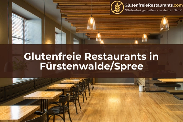 Glutenfreie Restaurants in Fürstenwalde/Spree