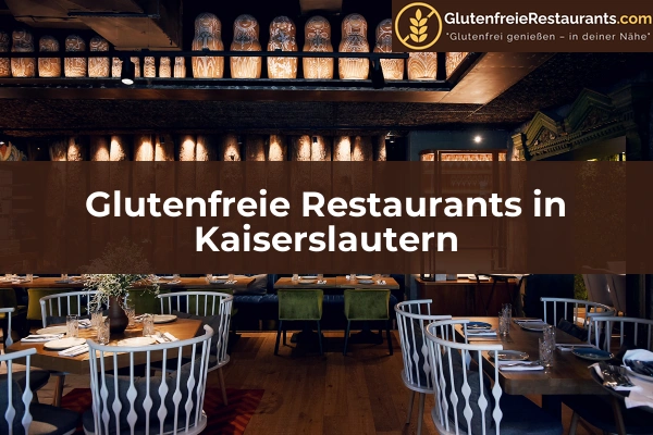 Glutenfreie Restaurants in Rheinland-Pfalz 24 Glutenfreie Restaurants in Kaiserslautern