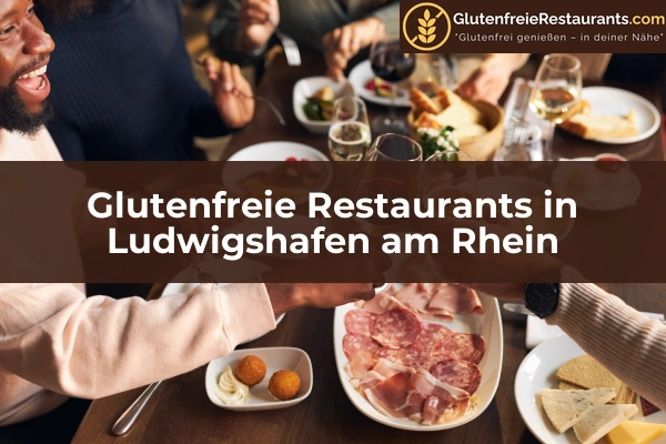 Glutenfreie Restaurants in Rheinland-Pfalz 30 Glutenfreie Restaurants in Ludwigshafen am Rhein