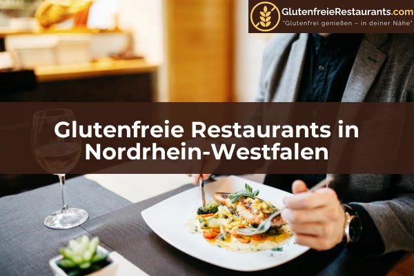 Glutenfreie Restaurants in Sachsen 31 Glutenfreie Restaurants in Nordrhein-Westfalen