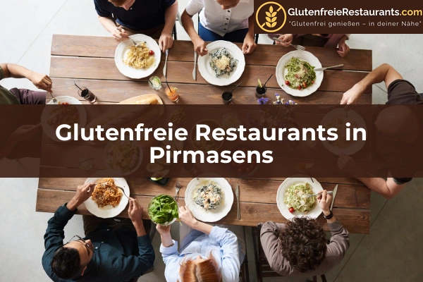 Glutenfreie Restaurants in Rheinland-Pfalz 37 Glutenfreie Restaurants in Pirmasens
