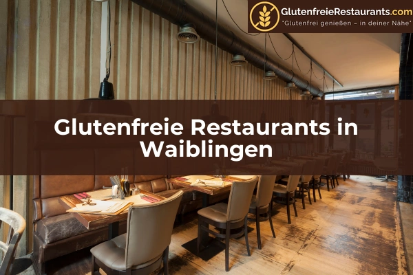 Glutenfreie Restaurants in Pforzheim 59 Glutenfreie Restaurants in Waiblingen