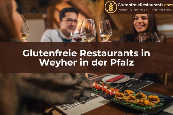 Glutenfreie Restaurants in Rheinland-Pfalz 43 Glutenfreie Restaurants in Weyher in der Pfalz