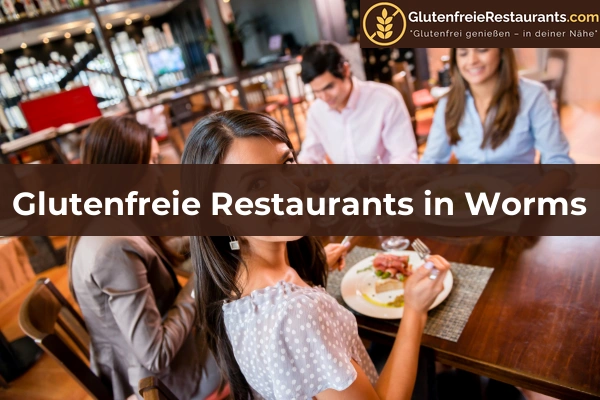 Glutenfreie Restaurants in Rheinland-Pfalz 44 Glutenfreie Restaurants in Worms