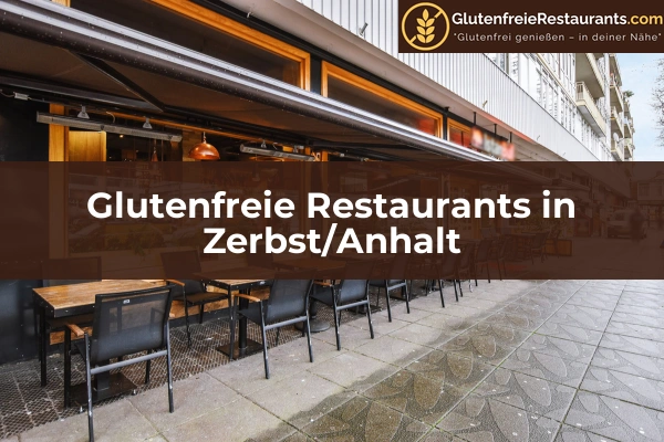 Glutenfreie Restaurants in Sachsen-Anhalt 23 Glutenfreie Restaurants in Zerbst/Anhalt